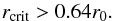\begin{equation} \label{eq:r_crit_lim} r\sub{ crit } > 0.64 r\sub{0}. \end{equation}