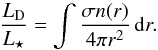 \begin{equation} \label{eq:fraclum} \frac{ L\sub{D} }{ L\sub{\star} } = \int \frac{ \sigma n(r) }{ 4 \pi r^2 } \, \dif r . \end{equation}