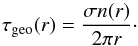 \begin{equation} \label{eq:tau_eff_approx} \tau\sub{geo}(r) = \frac{ \sigma n(r) }{ 2 \pi r }\cdot \end{equation}