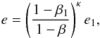\begin{equation} \label{eq:e_pile} e = \left( \frac{ 1 - \beta_1 }{ 1 - \beta } \right)^\kappa e_1, \end{equation}