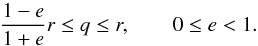 \appendix \setcounter{section}{3} \begin{equation} \label{eq:haug_domain} \frac{1-e}{1+e} r \leq q \leq r, \qquad 0 \leq e < 1. \end{equation}