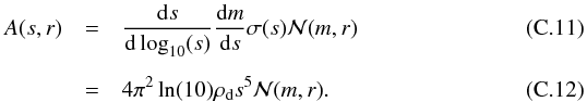 \appendix \setcounter{section}{3} \begin{eqnarray} A(s,r) & = &\frac{ \dif s }{ \dif \log\sub{10} (s) } \frac{ \dif m }{ \dif s } \sigma(s) \mathcal{N}(m,r) \\[0.5em] & = &4 \pi^{2} \ln(10) \rho\sub{d} s^{5} \mathcal{N}(m,r). \end{eqnarray}