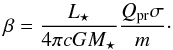 \begin{equation} \label{eq:beta} \beta = \frac{ L\sub{\star} }{ 4 \pi c G M\sub{\star} } \frac{ Q\sub{pr} \sigma }{ m }\cdot \end{equation}