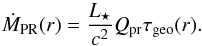 \begin{equation} \label{eq:mass_flux} \dot{ M }\sub{PR}(r) = \frac{ L\sub{\star} }{ c^2 } Q\sub{pr} \tau\sub{geo}(r). \end{equation}