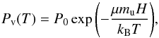 \begin{equation} \label{eq:p_vap} P\sub{v}(T) = P\sub{0} \exp{ \left( - \frac{ \mu m\sub{u} H }{ k\sub{B} T }\right) }, \end{equation}