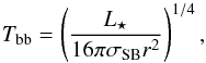 \begin{equation} \label{eq:temp_bb} T\sub{bb} = \left( \frac{ L\sub{\star} }{ 16 \pi \sigma\sub{SB} r^2 } \right)^{1/4}, \end{equation}
