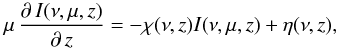 \begin{equation} \mu\,\frac{\partial\,I(\nu,\mu,z)}{\partial\,z}=-\chi(\nu,z)I(\nu,\mu,z)+\eta(\nu,z), \end{equation}