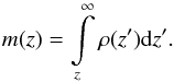 \begin{equation} m(z)=\int\limits_{z}^{\infty}\rho(z^{\prime}){\rm d}z^{\prime}. \end{equation}