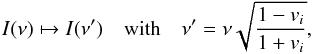 \begin{equation} I(\nu)\mapsto I(\nu^{\prime})\quad\text{with}\quad\nu^{\prime}=\nu\sqrt{\frac{1-v_{i}}{1+v_{i}}}, \end{equation}