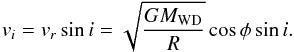 \begin{equation} v_{i}=v_{r}\sin i=\sqrt{\frac{GM_{\mathrm{WD}}}{R}}\cos\phi \sin i. \end{equation}