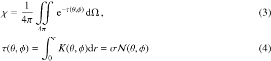 \begin{eqnarray} \label{eq_chi} &&\chi = \frac{1}{4 \pi} \iint\limits_{4 \pi} \, \mathrm{e}^{-\tau(\theta , \phi ) }\, \mathrm{d}\Omega\,, \\ \label{eq_tau} &&\tau (\theta , \phi ) = \int _0^r K (\theta , \phi ) \mathrm{d} r = \sigma \mathcal{N} (\theta , \phi ) \end{eqnarray}