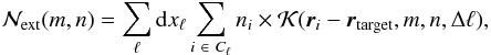 \begin{equation} \label{N_discret} \mathcal{N}_{\rm ext}(m,n) = \sum_{\ell} {\rm d}x_\ell \sum_{i\ \in \ C_\ell} n_i \times \mathcal{K}(\vec{r}_i - \vec{r}_{\rm target}, m, n, \Delta \ell), \end{equation}