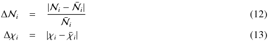\begin{eqnarray} \Delta \mathcal{N} _i &=& \frac{|\mathcal{N}_i-\bar{\mathcal{N} _i}|}{\bar{\mathcal{N} _i}} \label{eq1} \\ \Delta \chi_i &=& |\chi_i-\bar \chi_i| \label{eq2} \end{eqnarray}