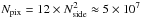 \hbox{$N_{\rm pix}=12 \times N_{\rm side}^2 \approx 5\times 10^7$}