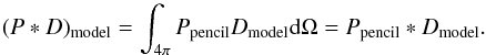 \appendix \setcounter{section}{2} \begin{equation} (P\ast D)_{\rm model} = \int_{4\pi} \Ppencil D_{\rm model} {\rm d}\Omega = \Ppencil\ast D_{\rm model}. \end{equation}