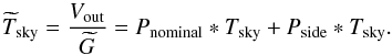 \appendix \setcounter{section}{2} \begin{equation} \Tskyest = {\Vout\over\Gest} = \Pnominal\ast\Tsky + \Pside\ast\Tsky. \label{eq:Tskyest} \end{equation}