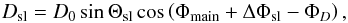 \appendix \setcounter{section}{2} \begin{equation} D_\mathrm{sl} = D_0\sin \Theta_\mathrm{sl}\cos\left(\Phi_\mathrm{main}+\Delta \Phi_\mathrm{sl}-\Phi_{D}\right), \label{eq:fsl2Dipole} \end{equation}