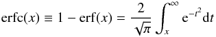 \begin{equation} \operatorname{erfc}(x) \equiv 1 - \operatorname{erf}(x) = \frac{2}{\sqrt{\pi}} \int_x^\infty {\rm e}^{-t^2} {\rm d}t \end{equation}