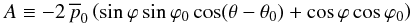 \begin{equation} A \equiv -2 \, \overline{p}_0 \left( \sin\varphi \sin\varphi_0 \cos(\theta-\theta_0) + \cos\varphi \cos\varphi_0 \right) \end{equation}