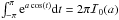\hbox{$\int_{-\pi}^{\pi} {\rm e}^{a \cos(t)} {\rm d}t = 2\pi \mathcal{I}_0(a)$}