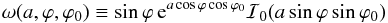 \begin{equation} \omega(a,\varphi,\varphi_0) \equiv \sin\varphi \, {\rm e}^{a \cos\varphi \cos\varphi_0} \mathcal{I}_0(a \sin\varphi \sin\varphi_0) \label{hardfunc} \end{equation}