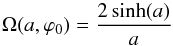 \begin{equation} \Omega(a,\varphi_0) = \frac{2 \sinh(a)}{a} \label{unprovedresult} \end{equation}
