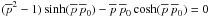 \hbox{$(\overline{p}^2-1) \sinh(\overline{p} \, \overline{p}_0) - \overline{p} \, \overline{p}_0 \cosh(\overline{p} \, \overline{p}_0)=0$}