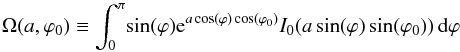 \appendix \setcounter{section}{1} \begin{equation} \Omega(a,\varphi_0) \equiv \int_0^\pi \! \sin(\varphi) {\rm e}^{a \cos(\varphi) \cos(\varphi_0)} I_0(a \sin(\varphi) \sin(\varphi_0)) \, {\rm d}\varphi \label{origeq} \end{equation}
