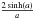 \hbox{$\frac{2 \sinh(a)}{a}$}