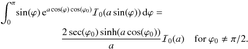 \appendix \setcounter{section}{1} \begin{eqnarray} \int_0^\pi \! \sin(\varphi) \, {\rm e}^{a \cos(\varphi) \cos(\varphi_0)} \mathcal{I}_0(a \sin(\varphi)) \, {\rm d}\varphi = \frac{2 \sec(\varphi_0) \sinh (a \cos(\varphi_0))}{a} \mathcal{I}_0(a) \quad \text{for } \varphi_0 \ne \pi/2. \label{bestbound} \end{eqnarray}