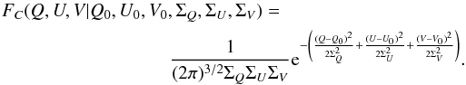 \begin{eqnarray} F_C(Q,U,V|Q_0,U_0,V_0,\Sigma_Q,\Sigma_U,\Sigma_V) = \frac{1}{(2 \pi)^{3/2} \Sigma_Q \Sigma_U \Sigma_V} {\rm e}^{-\left( \frac{(Q-Q_0)^2}{2 \Sigma_Q^2} + \frac{(U-U_0)^2}{2 \Sigma_U^2} + \frac{(V-V_0)^2}{2 \Sigma_V^2} \right)}. \label{starteq} \end{eqnarray}