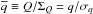 \hbox{$\overline{q} \equiv Q/\Sigma_Q =q/\sigma_q$}