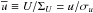 \hbox{$\overline{u} \equiv U/\Sigma_U =u/\sigma_u$}