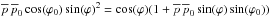 \hbox{$\overline{p} \, \overline{p}_0 \cos(\varphi_0) \sin(\varphi)^2 = \cos(\varphi) (1 + \overline{p} \, \overline{p}_0 \sin(\varphi) \sin(\varphi_0))$}