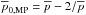 \hbox{$\overline{p}_{\rm 0,MP}=\overline{p}-2/\overline{p}$}