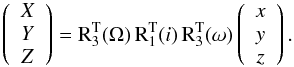 \begin{equation} \label{eq:rotation} \left(\begin{array}{c} X\\ Y\\ Z\\ \end{array}\right) = \mathrm{R}^{\mathrm{T}}_{3}(\Omega) \, \mathrm{R}^{\mathrm{T}}_{1}(i) \, \mathrm{R}^{\mathrm{T}}_{3}(\omega) \left(\begin{array}{c} x\\ y\\ z\\ \end{array}\right) . \end{equation}