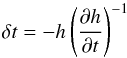 \begin{equation} \label{eq:dtcont} \delta t = -h \left(\frac{\partial h}{\partial t}\right)^{-1} \end{equation}