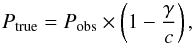 \begin{equation} P_{\rm true} = P_{\rm obs}\times \left(1 - \frac{\gamma}{c}\right), \end{equation}