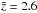 \hbox{$\bar{z} = 2.6$}
