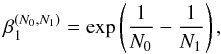 \begin{equation} \beta^{(N_0, N_1)}_1 = \exp \left( \frac{1}{N_0} -\frac{1}{N_1} \right), \end{equation}
