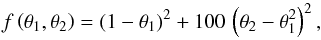 \begin{equation} f \left(\theta_1, \theta_2 \right) = ( 1 - \theta_1 )^2 + 100 \, \left(\theta_2 - \theta^2_1 \right)^2, \end{equation}
