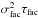 \hbox{$\sigma^2_\mathrm{fac} \tau_\mathrm{fac}$}