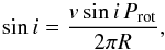 \begin{equation} \sin i = \frac{v \sin i \, P_\mathrm{rot}}{2 \pi R}, \end{equation}