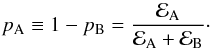 \begin{equation} p_\mathrm{A} \equiv 1 - p_\mathrm{B} = \frac{\evid_\mathrm{A}}{\evid_\mathrm{A} + \evid_\mathrm{B}}\cdot \label{eq:p_A} \end{equation}