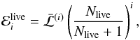 \begin{equation} \evid^\mathrm{live}_i = \bar{\mathcal{L}}^{(i)} \left( \frac{\nlive}{\nlive +1} \right)^i, \label{eq:meanlive_evidence} \end{equation}