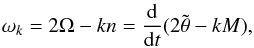 \begin{eqnarray} \sig_k = 2 \om - k n = \frac{{\rm d}}{{\rm d}t}(2 \ttheta - k M ) , \label{131105b} \end{eqnarray}