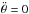 \hbox{$\ddot\theta=0$}