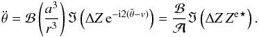 \begin{eqnarray} \ddot \theta = \BB \left(\frac{a^3}{r^3}\right) \Im \left( \Delta\Z \, \ep^{-\ii 2(\ttheta - \av)}\right) = \frac{\BB}{\AA} \Im \left( \Delta\Z \, \conj{\Ze}\right). \label{ddottheta} \end{eqnarray}