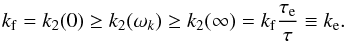 \begin{eqnarray} \kf =k_2 (0) \ge k_2 (\sig_k) \ge k_2 (\infty) = \kf \frac{\taua}{\taub} \equiv \ke .\label{131007a} \end{eqnarray}