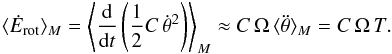 \begin{eqnarray} \langle \dot E_\mathrm{rot} \rangle_M = \left\langle \frac{{\rm d}}{{\rm d}t} \left( \frac{1}{2} C \, \dot\theta^2 \right) \right\rangle_M \approx C \, \om \, \langle \ddot\theta \rangle_M = C \, \om \, \torque . \label{131004a} \end{eqnarray}
